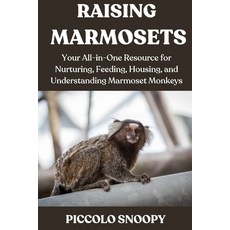 (영문도서)Raising Marmosets Made Easy: Your All-in-One Resource for Nurturing Feeding Ho... Paperback, Independently Published, English, 9798273719095
