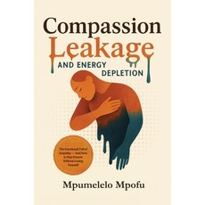 (영문도서)Compassion Leakage and Energy Depletion Paperback, Mpumelelo Mpofu, English, 9781918156393