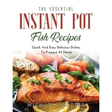 The Essential Instant Pot Fish Recipes: Quick And Easy Delicious Dishes To Prepare At Home Paperback, Michaela Potter, English, 9781667118598