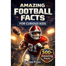 (영문도서)Amazing Football Facts for Curious Kids: 500+ Fun Fascinating & True American F... Paperback, Independently Published, English, 9798243166867