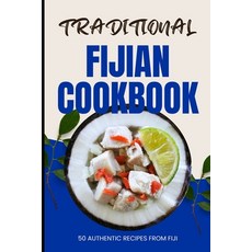 (영문도서) Traditional Fijian Cookbook: 50 Authentic Recipes from Fiji Paperback, Independently Published, English, 9798322682486