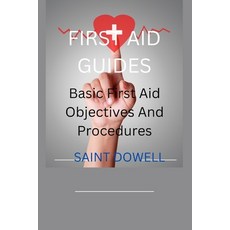 (영문도서) First Aid Guides: Basic First Aid Objectives And Procedures Paperback, Independently Published, English, 9798378488018