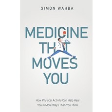 (영문도서) Medicine That Moves You: How Physical Activity Can Help Heal You in More Ways than You Think Paperback, New Degree Press, English, 9781641373609