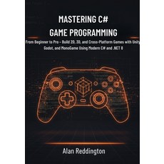 (영문도서)Mastering C# Game Programming: From Beginner to Pro - Build 2D 3D and Cross-Pl... Paperback, Independently Published, English, 9798273877122