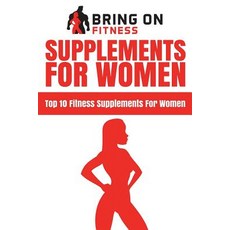 (영문도서)Supplements For Women: Top 10 Fitness Supplements For Women Paperback, Createspace Independent Pub..., English, 9781722157760