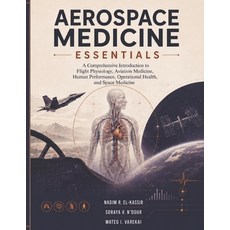(영문도서)Aerospace Medicine Essentials: A Comprehensive Introduction to Flight Physiology... Paperback, Independently Published, English, 9798197390110
