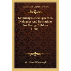 Kavanaugh's New Speeches Dialogues And Recitations For Young Children (1884) Paperback, Kessinger Publishing