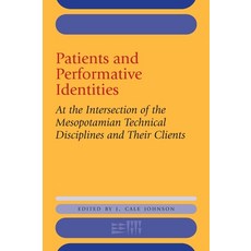 Patients and Performative Identities: At the Intersection of the Mesopotamian Technical Disciplines ... Hardcover, Eisenbrauns
