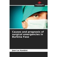 (영문도서)Causes and prognosis of surgical emergencies in Burkina Faso Paperback, Our Knowledge Publishing, English, 9786630046618 Our Knowledge Publishing, English, 9786630046618