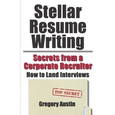 Stellar Resume Writing: Secrets from a Corporate Recruiter: How to Land Interviews Paperback, Independently Published, English, 9781796859201