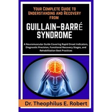 (영문도서)Your Complete Guide to Understanding and Recovery from Guillain-Barré Syndrome:... Paperback, Independently Published, English, 9798243097970