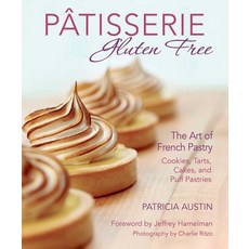 (영문도서) Pâtisserie Gluten Free: The Art of French Pastry: Cookies Tarts Cakes and Puff Pastries Paperback, Skyhorse Publishing, English, 9781510776562