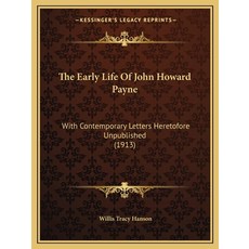 (영문도서) The Early Life Of John Howard Payne: With Contemporary Letters Heretofore Unpublished (1913) Paperback, Kessinger Publishing, English, 9781165776405
