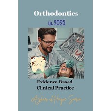 (영문도서)Orthodontics in 2025: Evidence Based Clinical Practice Paperback, Azhar Sario Hungary, English, 9783384652980