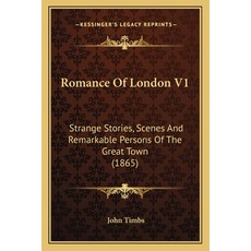 (영문도서) Romance Of London V1: Strange Stories Scenes And Remarkable Persons Of The Great Town (1865) Paperback, Kessinger Publishing, English, 9781166186777