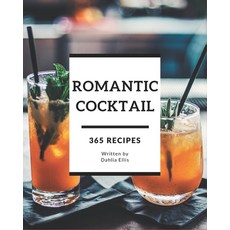 365 Romantic Cocktail Recipes: Happiness is When You Have a Romantic Cocktail Cookbook! Paperback, Independently Published