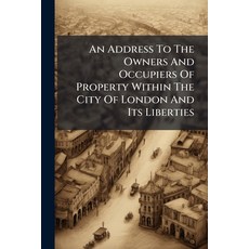 (영문도서)An Address To The Owners And Occupiers Of Property Within The City Of London And... Paperback, Nabu Press, English, 9781179678849