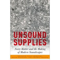 (外文書)Unsound Supplies: Noisy Matter and the Making of Modern Soundscapes Hardcover, Oxford University Press, English