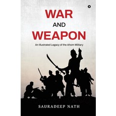 (영문도서) War and weapon: An Illustrated legacy of the Ahom Military Paperback, Notion Press, English, 9798896734833