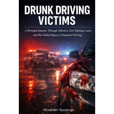 (영문도서)Drunk Driving Victims: A Personal Journey Through Alberta's Zero-Tolerance Laws... Paperback, Independently Published, English, 9798243071666