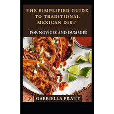 (영문도서) The Simplified Guide To Traditional Mexican Diet For Novices And Dummies Paperback, Independently Published, English, 9798497774825