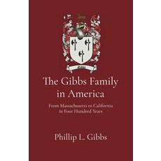 (영문도서)The Gibbs Family in America: From Massachusetts to California in Four Hundred Years Paperback, Phillip L. Gibbs, English, 9798218898953