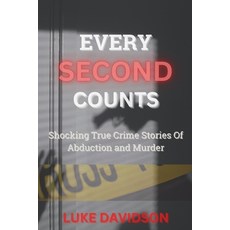 (영문도서) Every Second Counts: Shocking True Crime Stories Of Abduction And Murder Paperback, Independently Published, English, 9798360493822