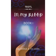 (영문도서) Teotl: TEOTL: In My Blood By Victoria Olvera Hardcover, Victoria a Olvera, English, 9798990355200