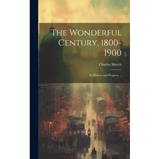 (영문도서) The Wonderful Century 1800-1900: Its History and Progress ... Hardcover, Legare Street Press, English, 9781019902691