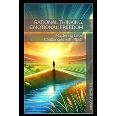 (영문도서)Rational Thinking Emotional Freedom: Mastering Life's Challenges with REBT Paperback, Independently Published, English, 9798270094980