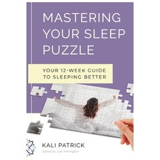 (영문도서) Mastering Your Sleep Puzzle: Your 12-Week Guide to Sleeping Better Paperback, Kali Patrick, English, 9798218129637