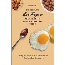 (영문도서) The Complete Air Fryer Breakfast & Snack Cooking Guide: Easy Air Fryer Breakfas... Paperback, Ellie Sloan, English, 9781803174778