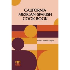 (영문도서) California Mexican-Spanish Cook Book: Selected Mexican And Spanish Recipes Paperback, Lector House, English, 9789356145757