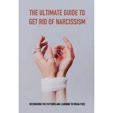 The Ultimate Guide To Get Rid Of Narcissism: Recognizing The Patterns And Learning To Break Free: Wh... Paperback, Independently Published, English, 9798749784084