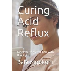 (영문도서) Curing Acid Reflux: Discover the Vital Link with Breathing Paperback, Independently Published, English, 9781793099631