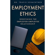 (영문도서)Employment Ethics: Redefining the Employer-Employee Relationship Paperback, Fts Leaders, English, 9798992830910