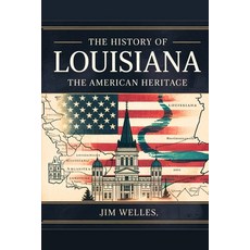 (영문도서)The History of Louisiana: The American Heritage Paperback, Independently Published, English, 9798289300713
