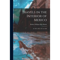 (영문도서)Travels in the Interior of Mexico: In 1825 1826 1827 & 1828 Paperback, Legare Street Press, English, 9781016965286