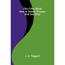 (영문도서)The Glue Book: How to select prepare and use glue Paperback, Alpha Edition, English, 9789369871063