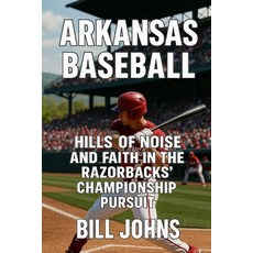 (英文圖書)Arkansas Baseball: Hills of Noise and Faith in the Razorbacks' Championship Pursuit 平裝版, Independently Published, English