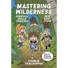 (영문도서)Mastering Wilderness Survival Skills for Kids in 10 Easy Steps: A Weekend Guide... Paperback, Independently Published, English, 9798264559822