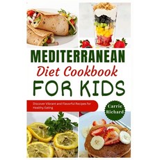 (영문도서) Mediterranean Diet Cookbook for Kids: Discover Tasty and Vibrant Recipes for Healthy Eating Well Paperback, Independently Published, English, 9798873601486