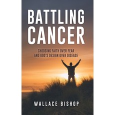 (英文圖書)Battling Cancer: Choosing Faith Over Fear and God's Design Over Disease 精裝版, Xulon Press, 英文