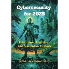 (영문도서)Cybersecurity for 2025: Principles Practice and Preemptive Strategy Paperback, Azhar Sario Hungary, English, 9783384756879
