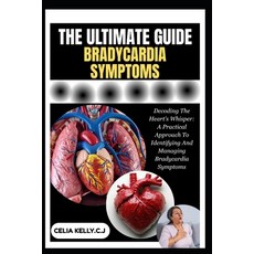 (영문도서)The Ultimate Bradycardia Symptoms: Decoding The Heart's Whisper: A Practical App... Paperback, Independently Published, English, 9798266963825