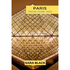 (영문도서) Paris Travel Guide 2023: Your Ultimate Guide for Everything Parisian (Travel Guide) Paperback, Independently Published, English, 9798356395567