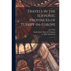 (영문도서) Travels in the Slavonic Provinces of Turkey-in-Europe: 1 Paperback, Legare Street Press, English, 9781018609393
