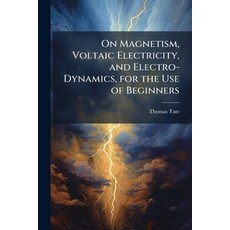 (영문도서)On Magnetism Voltaic Electricity and Electro-Dynamics for the Use of Beginners Paperback, Hutson Street Press, English, 9781023873918