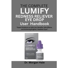 (영문도서)The Complete LUMIFY Redness Reliever Eye Drop User Handbook: "Expert Guidance on... Paperback, Independently Published, English, 9798264840401