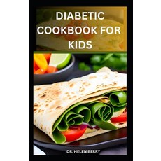 (영문도서) Diabetic Cookbook for Kids: Low-Sugar Low-Carb Diabetic Recipes for Happy Kids Paperback, Independently Published, English, 9798859617470